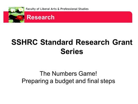 Research SSHRC Standard Research Grant Series The Numbers Game! Preparing a budget and final steps.