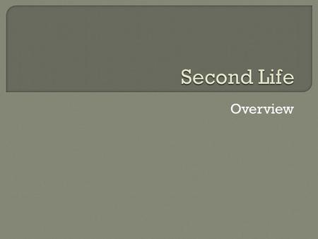 Overview.  Flavor of Second Life Second Life Herald Stories  SL Basics Terms  Appearance  Movement in SL  Communication  Searching  Performance.