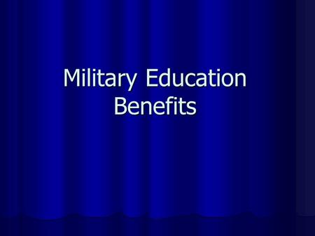 Military Education Benefits. AGENDA GI Bill GI Bill Chapter 30 Chapter 30 Chapter 1606 Chapter 1606 Chapter 1607 Chapter 1607 Kickers Kickers Loan Repayment.