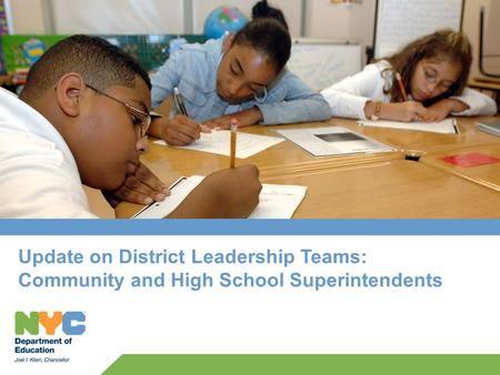 Update on District Leadership Teams: Community and High School Superintendents.