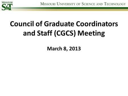 Council of Graduate Coordinators and Staff (CGCS) Meeting March 8, 2013.