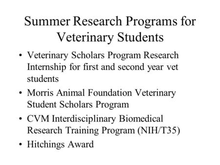 Summer Research Programs for Veterinary Students Veterinary Scholars Program Research Internship for first and second year vet students Morris Animal Foundation.