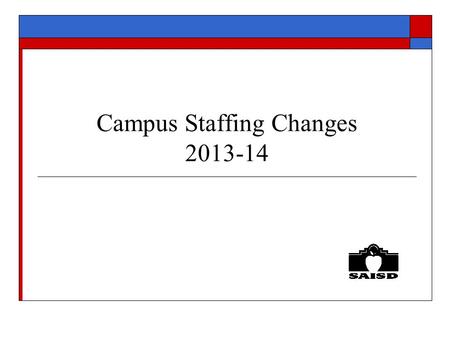 Campus Staffing Changes 2013-14. 12-13 Positions to be deleted from CNA/CIP  Title I, Title II, SCE  Academic Deans (211)  Administrative Assistants.