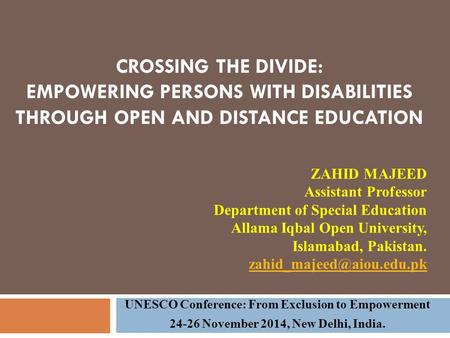 CROSSING THE DIVIDE: EMPOWERING PERSONS WITH DISABILITIES THROUGH OPEN AND DISTANCE EDUCATION UNESCO Conference: From Exclusion to Empowerment 24-26 November.