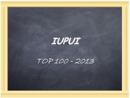 TOP 100 - 2013. Program within the IUPUI Office of Alumni Relations Sponsored by the Student Organization for Alumni Relations (SOAR) Tasked with annually.