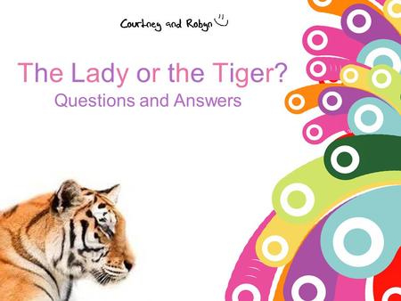 The Lady or the Tiger? Questions and Answers.