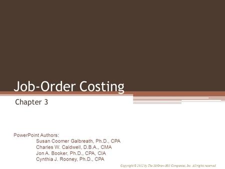 PowerPoint Authors: Susan Coomer Galbreath, Ph.D., CPA Charles W. Caldwell, D.B.A., CMA Jon A. Booker, Ph.D., CPA, CIA Cynthia J. Rooney, Ph.D., CPA Copyright.