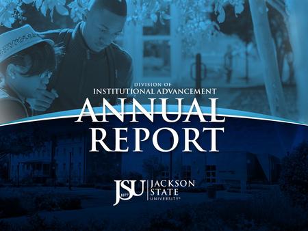 Institutional Advancement builds a compelling case for choice and support of JSU among all of its constituents by communicating and advocating for the.