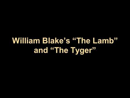 William Blake’s “The Lamb” and “The Tyger”