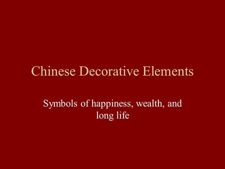 Chinese Decorative Elements Symbols of happiness, wealth, and long life.