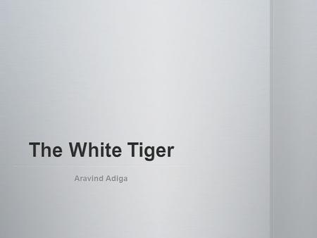 Aravind Adiga.  Born in 1974 in Madras (now called Chennai) Grew up in Mangalore in the south of India. Attended.