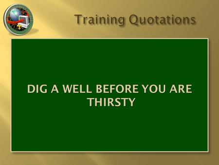 DIG A WELL BEFORE YOU ARE THIRSTY. THE KEY TO SUCCESS IS TO CLIMB THE LADDER INSTEAD OF SITTING AND WAITING FOR THE ELEVATOR.