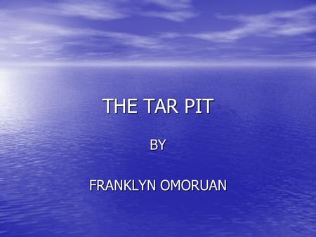 THE TAR PIT BY FRANKLYN OMORUAN. What Is Tar Pit ? It describes software development as similar to a prehistoric tar pit, where great and powerful beasts.