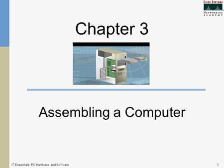 IT Essentials: PC Hardware and Software 1 Chapter 3 Assembling a Computer.