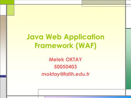 Java Web Application Framework (WAF) Melek OKTAY 50050403