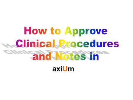 AxiUm. The student should have the following screen opened in Axium. It is the ELECTRONIC DENTAL CHART. All items in BLUE are unapproved items. All items.