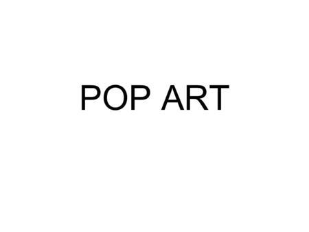 POP ART. The title of this art movement comes from the word popular – as in popular music, or pop music. Pop Art took its inspiration from popular culture.