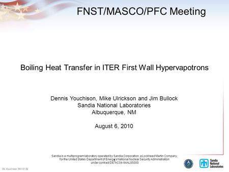 DL Youchison 5931/31.02 1 Boiling Heat Transfer in ITER First Wall Hypervapotrons Dennis Youchison, Mike Ulrickson and Jim Bullock Sandia National Laboratories.