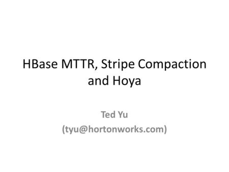 HBase MTTR, Stripe Compaction and Hoya