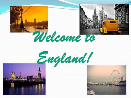 Welcome to England!.