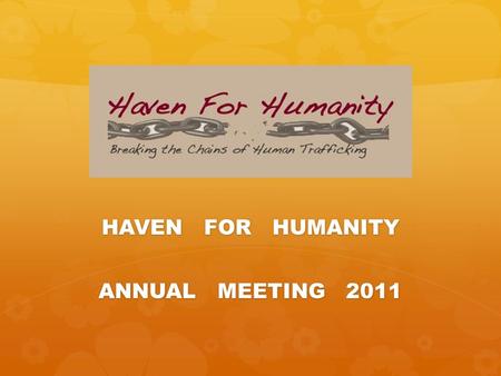 HAVEN FOR HUMANITY ANNUAL MEETING 2011. GRANT PROPOSALS: REPORT MANAGEMENT TEAM.