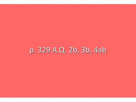 P. 329 A.Q. 2b, 3b, 4ab. 2b. Compare the chromosomes of a diploid cell to a collection of shoes in a closes. How are they similar? What would make the.