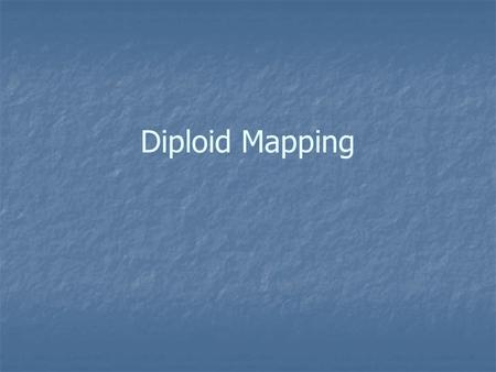 Diploid Mapping. Linked Genes: Genes that are part of the SAME chromosome are said to be LINKED. Genes that are linked will not independently assort and.