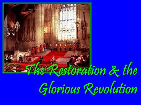 The Restoration & the Glorious Revolution The Stuarts &Revolutions After the English Civil War & Cromwell’s 10 year rule as Lord Protector, the Rump.