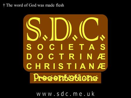 SOCIETAS DOCTRINÆ CHRISTIANÆ S.D.C. w w w . s d c . m e . u k