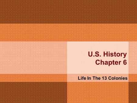 U.S. History Chapter 6 Life In The 13 Colonies. New England Colonies “Making A Living”  Agriculture was poor due to rocky and hilly soil.  Subsistence.