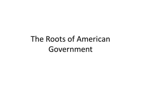 The Roots of American Government