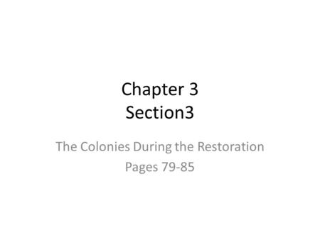 Chapter 3 Section3 The Colonies During the Restoration Pages 79-85.