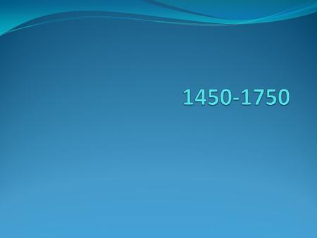 1450-1750 Major Developments European discovery of Americas creates a New Global Economy which begins a process of globalization Atlantic Trade Network.