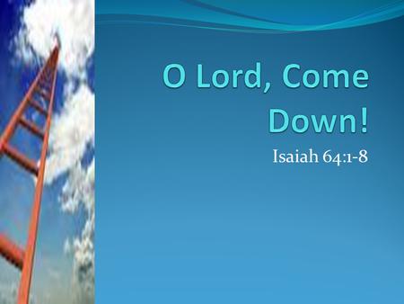 Isaiah 64:1-8. INTRODUCTION Time to change the way we INTERCEDE Time to experience OUTPOURING OF THE HOLY SPIRIT Time to walk in RIGHTEOUSNESS Let’s INTERCEDE.