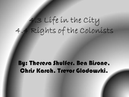 By: Theresa Shulfer. Ben Bisone, Chris Karch. Trevor Glodowski.