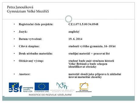 Registrační číslo projektu: CZ.1.07/1.5.00/34.0948 Jazyk: anglický Datum vytvoření:19. 6. 2014 Cílová skupina: studenti vyššího gymnázia, 16–18 let Druh.