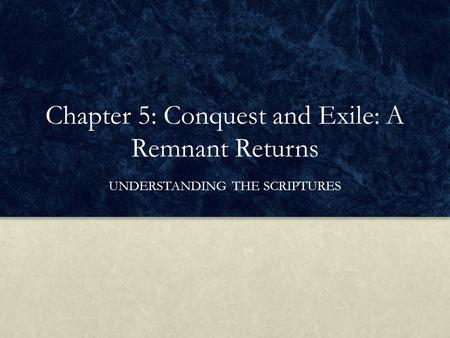 Chapter 5: Conquest and Exile: A Remnant Returns