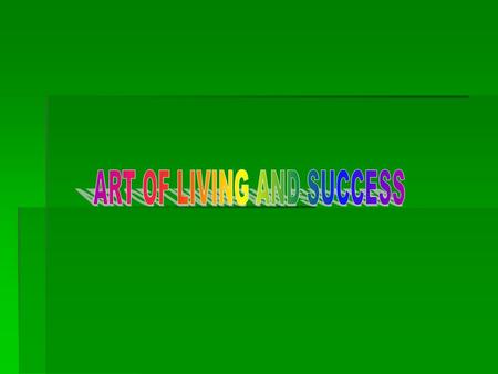  Each of us strives for success and happiness in life  Success is not accumulation of wealth and materials alone  Many rich men are failure in life.