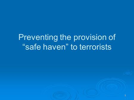 1 Preventing the provision of “safe haven” to terrorists.