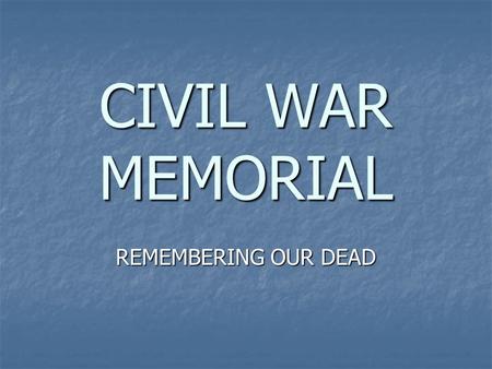 CIVIL WAR MEMORIAL REMEMBERING OUR DEAD. LEVERETT M. ROGERS Died at Philadelphia, PA Died at Philadelphia, PA Son of Russell Rogers Son of Russell Rogers.