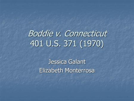 Boddie v. Connecticut 401 U.S. 371 (1970) Jessica Galant Elizabeth Monterrosa.