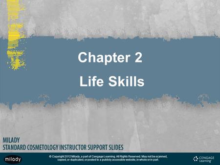 © Copyright 2012 Milady, a part of Cengage Learning. All Rights Reserved. May not be scanned, copied, or duplicated, or posted to a publicly accessible.