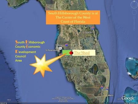 S outh H illsborough County E conomic D evelopment Council Area The Shed South Hillsborough County is at The Center of the West Coast of Florida.