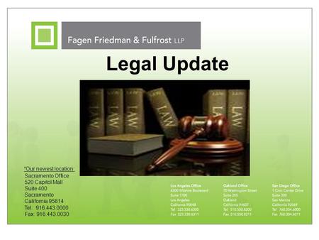 Legal Update Sacramento Office 520 Capitol Mall Suite 400 Sacramento California 95814 Tel: 916.443.0000 Fax: 916.443.0030 *Our newest location: