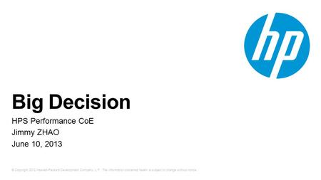 © Copyright 2012 Hewlett-Packard Development Company, L.P. The information contained herein is subject to change without notice. Big Decision HPS Performance.