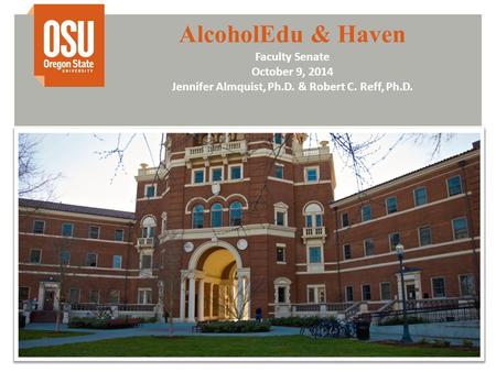 AlcoholEdu & Haven Faculty Senate October 9, 2014 Jennifer Almquist, Ph.D. & Robert C. Reff, Ph.D.