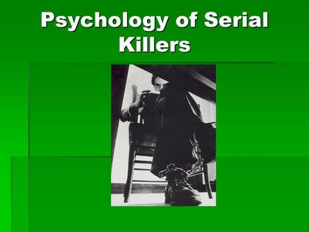 Psychology of Serial Killers. “The Mask of Sanity” A serial killer is someone who commits three or more murders over an extended period of time with cooling-off.