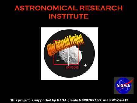 ASTRONOMICAL RESEARCH INSTITUTE This project is supported by NASA grants NNX07AR16G and EPO-07-813.