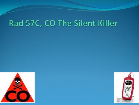 Cognitive 1. Define carbon monoxide and carbon monoxide poisoning. 2. Describe the causes of carbon monoxide poisoning. 3. Identify signs and symptoms.