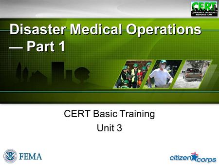 Disaster Medical Operations — Part 1 CERT Basic Training Unit 3.